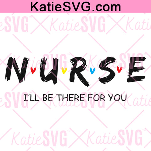FRIENDS - Nurse | I'll Be There For You - PNG, JPG
