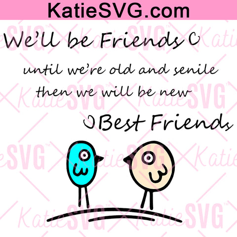 We Will Be Friends Until We Are Old and Senile, then We Will Be New Friends SVG, Funny Best Friend Quote Friendship PNG Instant Download