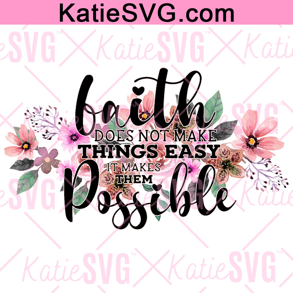 Faith Does Not Make Things Easy It Makes Them Possible; Faith Svg (JPG, Png Digital File Vector Graphic)