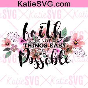 Faith Does Not Make Things Easy It Makes Them Possible; Faith Svg (JPG, Png Digital File Vector Graphic)